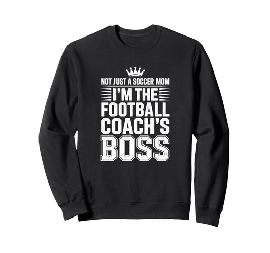 Not Just Soccer Mom Football Coachs Sweatshirt - Unique Graphic Men Women - T-Shirt, Sweatshirt, Hoodie