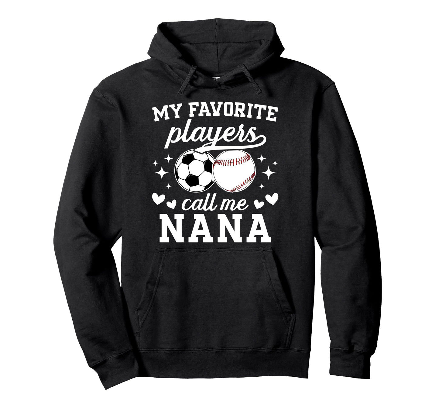 My Favorite Players Call Me Nana Baseball Hoodie - Graphic Print Unisex - T-Shirt, Sweatshirt, Hoodie
