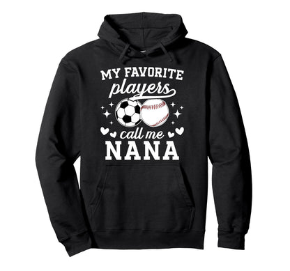 My Favorite Players Call Me Nana Baseball Hoodie - Graphic Print Unisex - T-Shirt, Sweatshirt, Hoodie