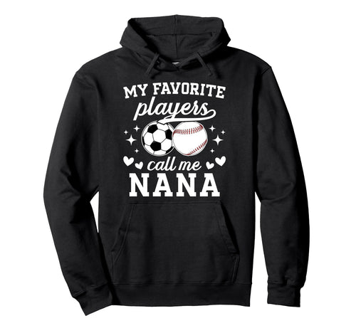 My Favorite Players Call Me Nana Baseball Hoodie - Graphic Print Unisex - T-Shirt, Sweatshirt, Hoodie