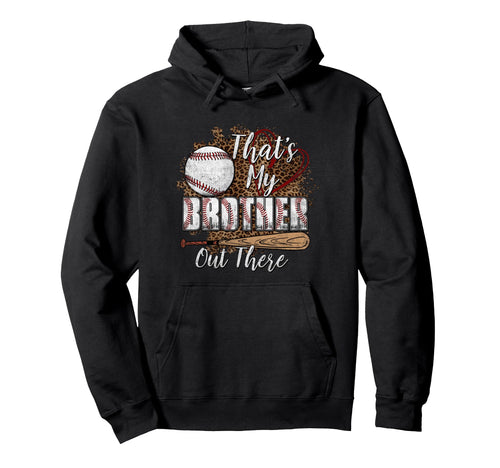 Thats My Brother Out There Baseball Hoodie - Streetwear Style for Adults - T-Shirt, Sweatshirt, Hoodie
