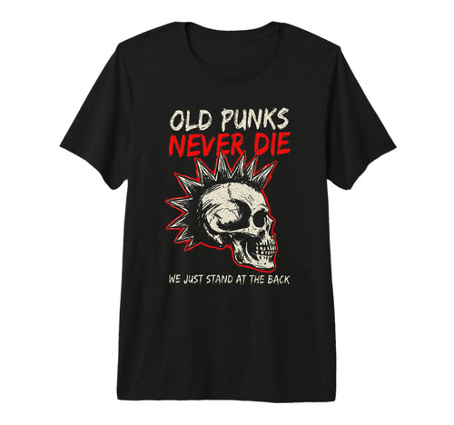 Old Punks Never Die Skull Punk Rock T-Shirt - Fun Novelty Design Unisex - T-Shirt, Sweatshirt, Hoodie