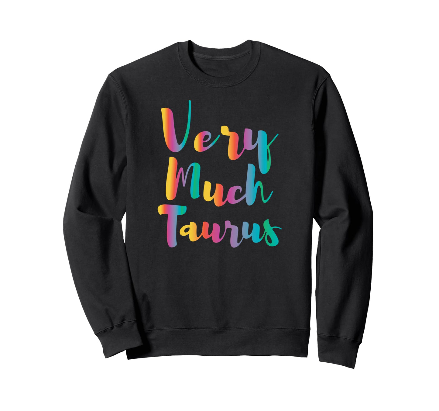 Very Much Taurus Rainbow Funny Sweatshirt - Minimalist Print Men Women - T-Shirt, Sweatshirt, Hoodie