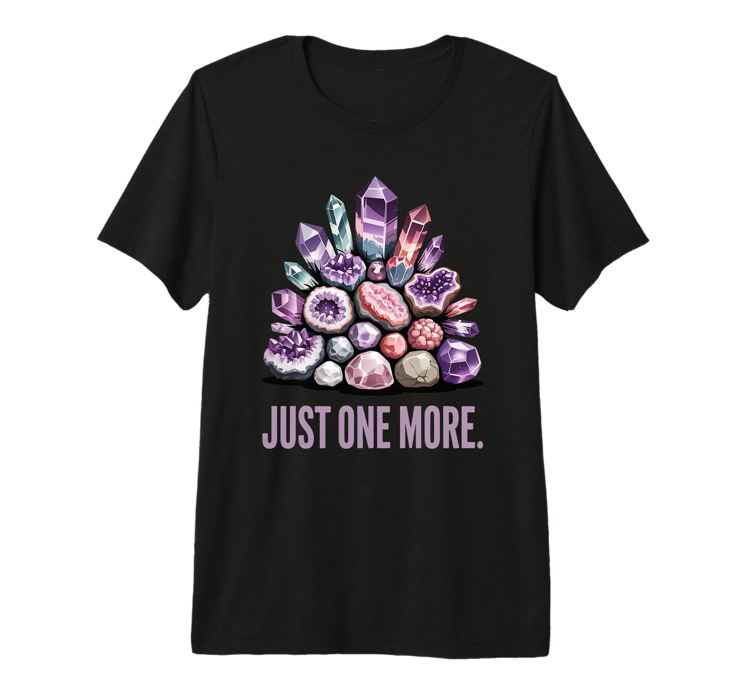 Just One More Crystal Collector T-Shirt - Casual Everyday Wear Unisex - T-Shirt, Sweatshirt, Hoodie