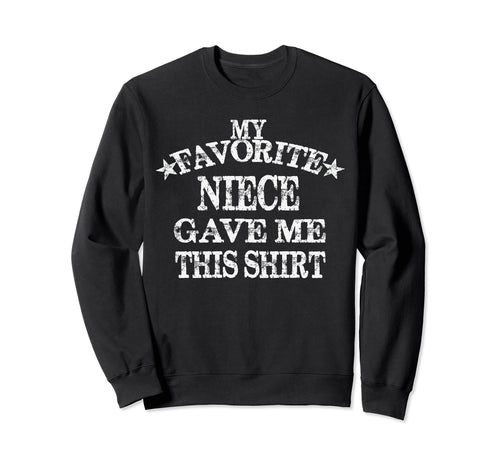 My Favorite Niece Gave Me This Sweatshirt - Trendy Graphic Men Women - T-Shirt, Sweatshirt, Hoodie