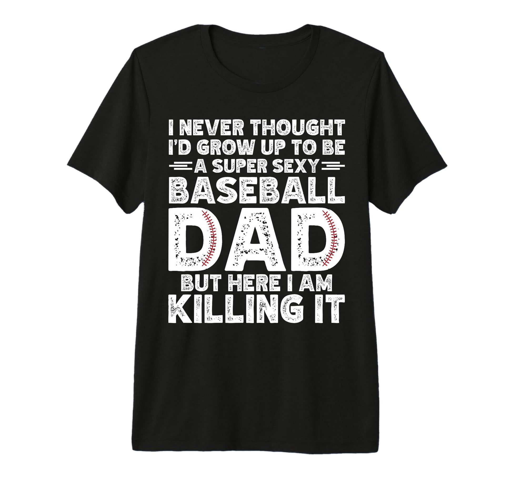 Super Sexy Baseball Dad But Here T-Shirt - Casual Everyday Wear for Adults - T-Shirt, Sweatshirt, Hoodie