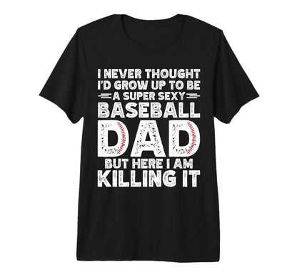 Super Sexy Baseball Dad But Here T-Shirt - Casual Everyday Wear for Adults - T-Shirt, Sweatshirt, Hoodie