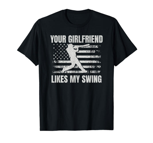 Your Girlfriend Likes My Swing Funny T-Shirt - Casual Everyday Wear Unisex - T-Shirt, Sweatshirt, Hoodie
