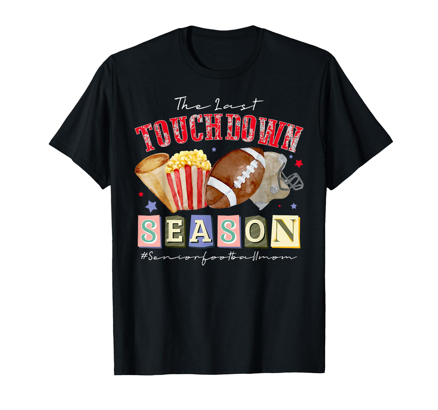 Football Senior Mom 2026 Last T-Shirt - Fun Novelty Design Men Women - T-Shirt, Sweatshirt, Hoodie