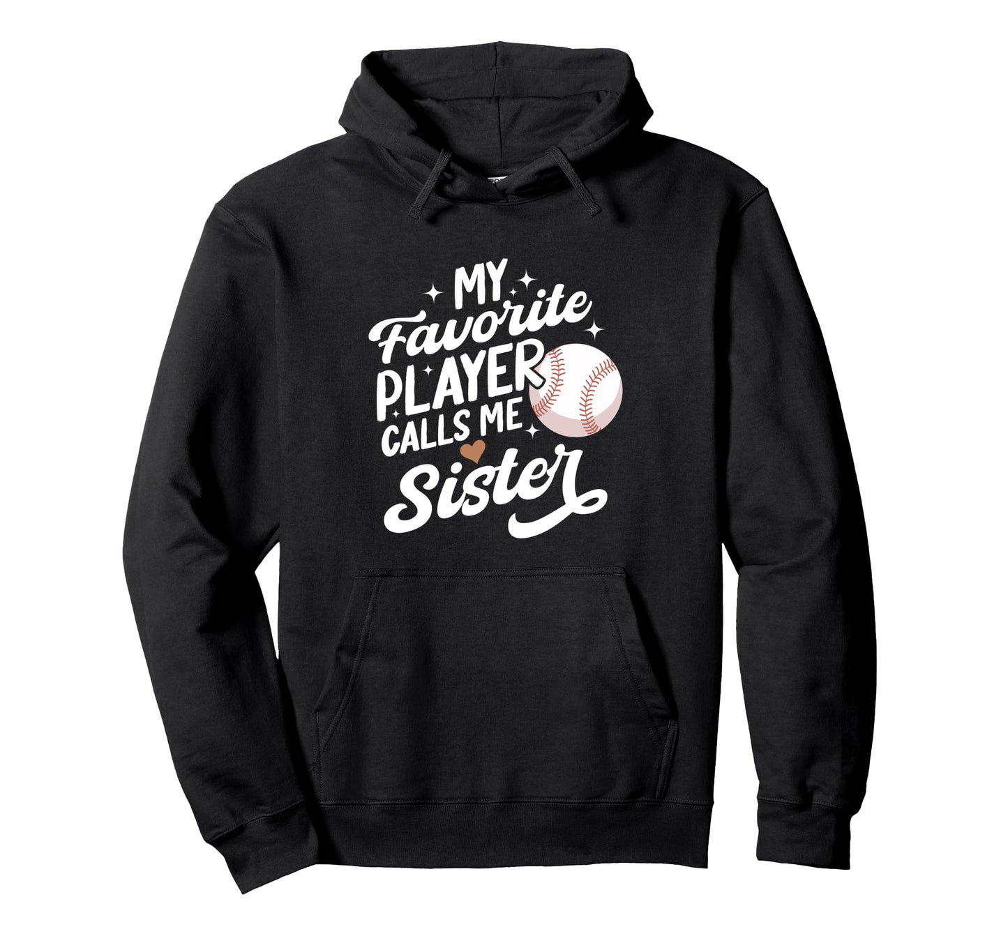 Baseball My Favorite Player Calls Me Sister Hoodie - Unique Graphic Unisex - T-Shirt, Sweatshirt, Hoodie