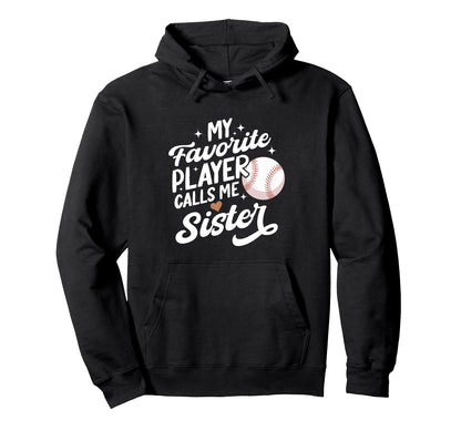 Baseball My Favorite Player Calls Me Sister Hoodie - Unique Graphic Unisex - T-Shirt, Sweatshirt, Hoodie