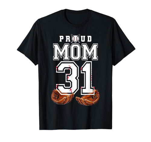 Proud Mom Baseball Player Number 31 T-Shirt - Trendy Graphic Men Women - T-Shirt, Sweatshirt, Hoodie