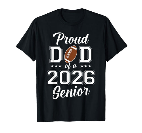 Proud Senior Dad 2026 Football Game T-Shirt - Casual Everyday Wear Unisex - T-Shirt, Sweatshirt, Hoodie
