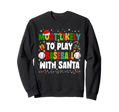 Most Likely To Play Baseball Santa Sweatshirt - Fun Novelty Design Unisex - T-Shirt, Sweatshirt, Hoodie