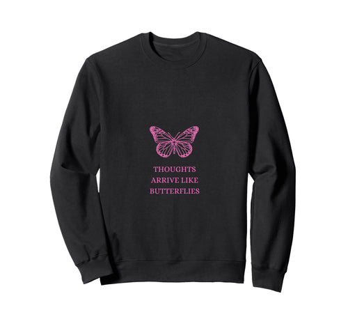 Thoughts Arrive Like Butterflies Sweatshirt - Minimalist Print for Adults - T-Shirt, Sweatshirt, Hoodie