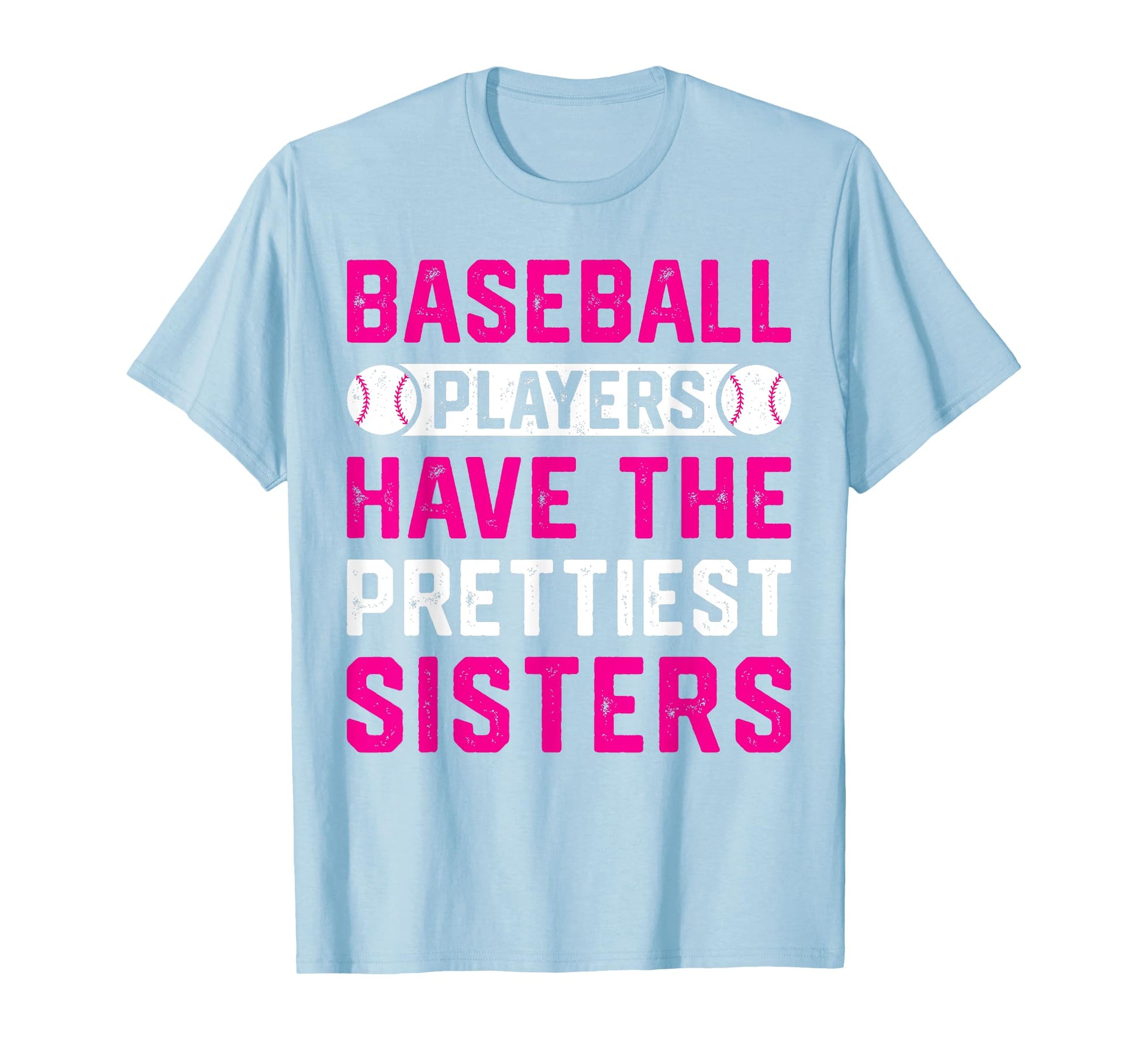 Baseball Players Have Prettiest Sisters T-Shirt - Novelty Apparel Men Women - T-Shirt, Sweatshirt, Hoodie