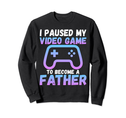 Funny I Paused My Video Game Sweatshirt - Casual Everyday Wear Men Women - T-Shirt, Sweatshirt, Hoodie