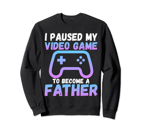 Funny I Paused My Video Game Sweatshirt - Casual Everyday Wear Men Women - T-Shirt, Sweatshirt, Hoodie