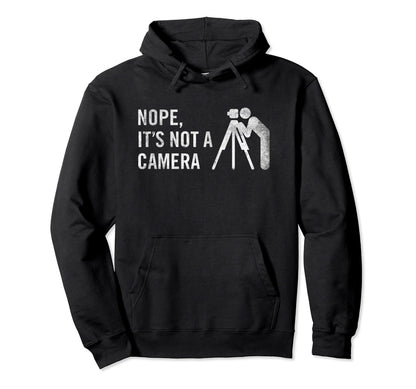 Nope Its Not Camera Funny Land Surveyor Hoodie - Trendy Graphic for Adults - T-Shirt, Sweatshirt, Hoodie