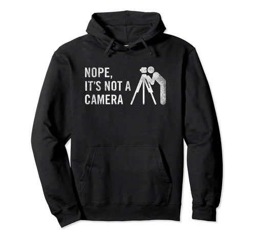 Nope Its Not Camera Funny Land Surveyor Hoodie - Trendy Graphic for Adults - T-Shirt, Sweatshirt, Hoodie