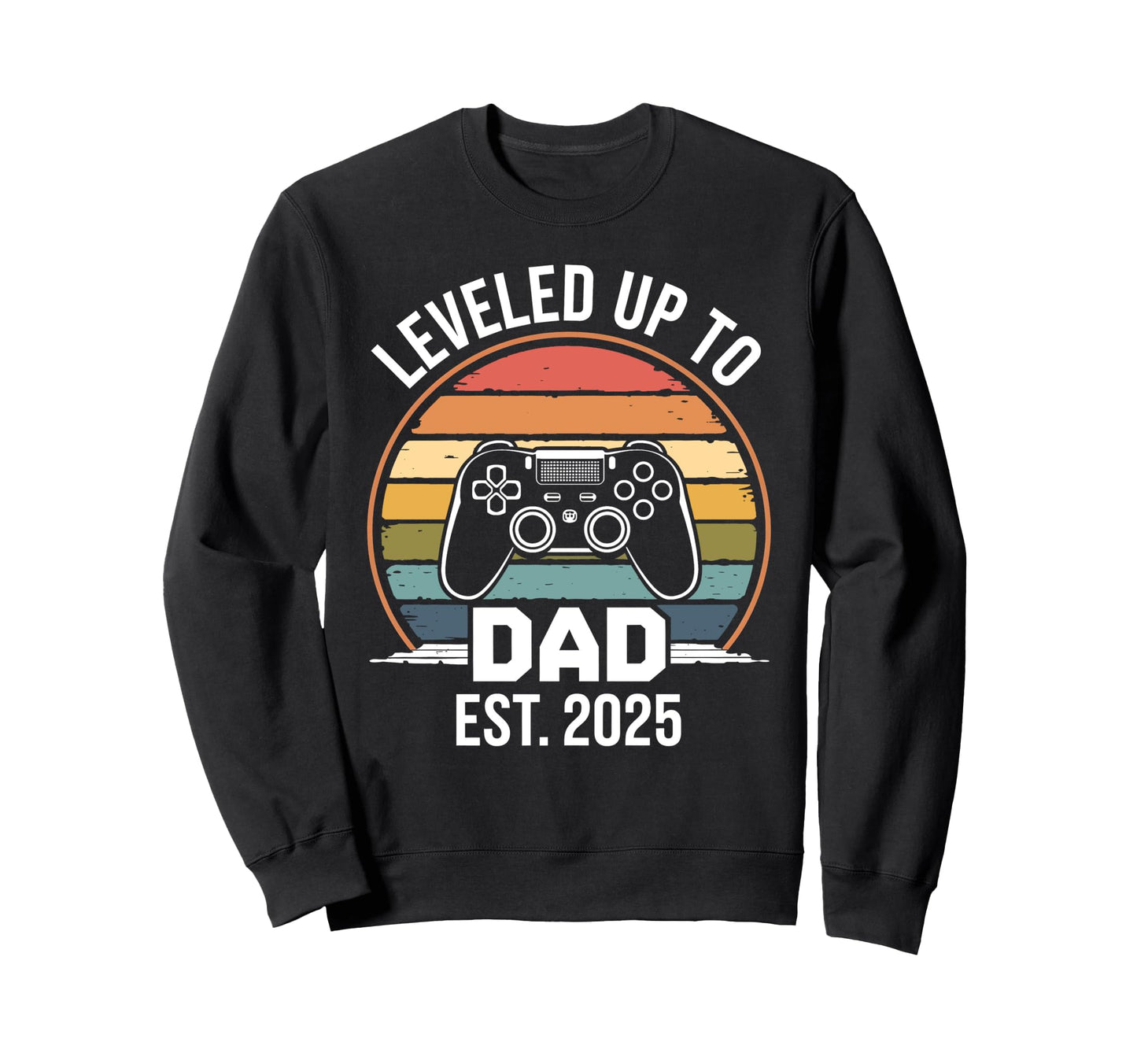 Gamers Leveled Up To Dad 2025 Sweatshirt - Casual Everyday Wear Unisex - T-Shirt, Sweatshirt, Hoodie