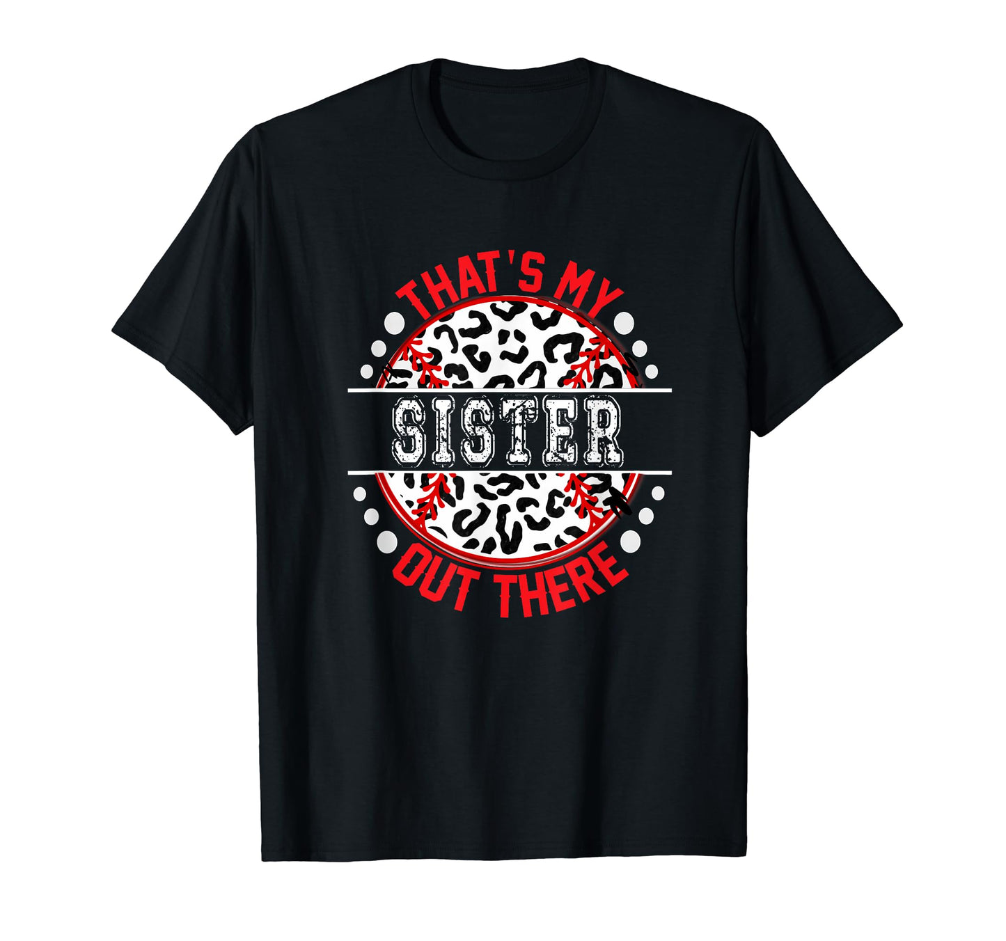 Thats My Sister Out There Baseball Trendy T-Shirt - Graphic Print Unisex - T-Shirt, Sweatshirt, Hoodie