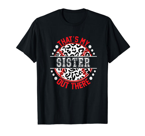 Thats My Sister Out There Baseball Trendy T-Shirt - Graphic Print Unisex - T-Shirt, Sweatshirt, Hoodie