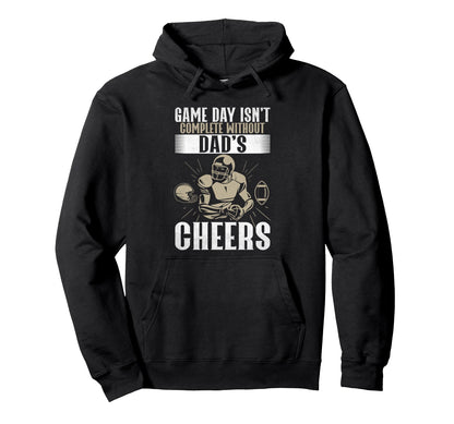 Game Day Isnt Complete Without Dads Hoodie - Fun Novelty Design for Adults - T-Shirt, Sweatshirt, Hoodie