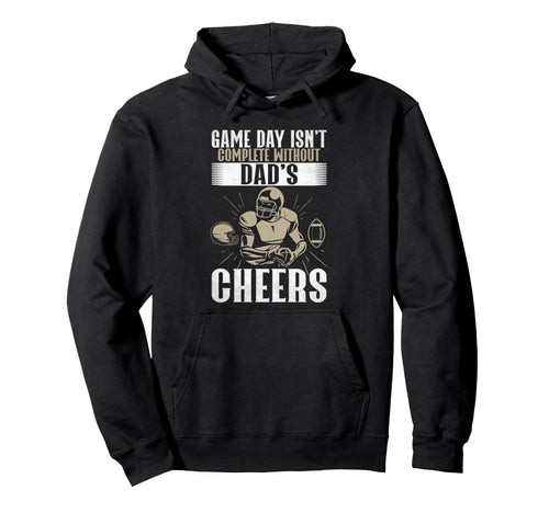 Game Day Isnt Complete Without Dads Hoodie - Fun Novelty Design for Adults - T-Shirt, Sweatshirt, Hoodie