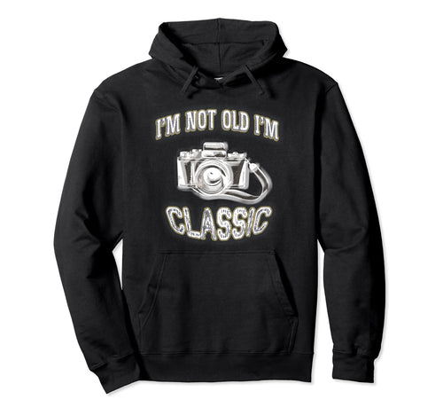 Im Not Old Im Camera Gift Hoodie - Streetwear Style Men Women - T-Shirt, Sweatshirt, Hoodie