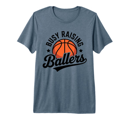 Busy Raising Ballers Funny Basketball T-Shirt - Custom Art Print Men Women - T-Shirt, Sweatshirt, Hoodie