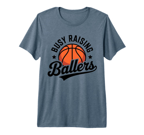 Busy Raising Ballers Funny Basketball T-Shirt - Custom Art Print Men Women - T-Shirt, Sweatshirt, Hoodie