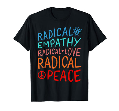 Radical Empathy Radical Love Radical T-Shirt - Unique Graphic Men Women - T-Shirt, Sweatshirt, Hoodie