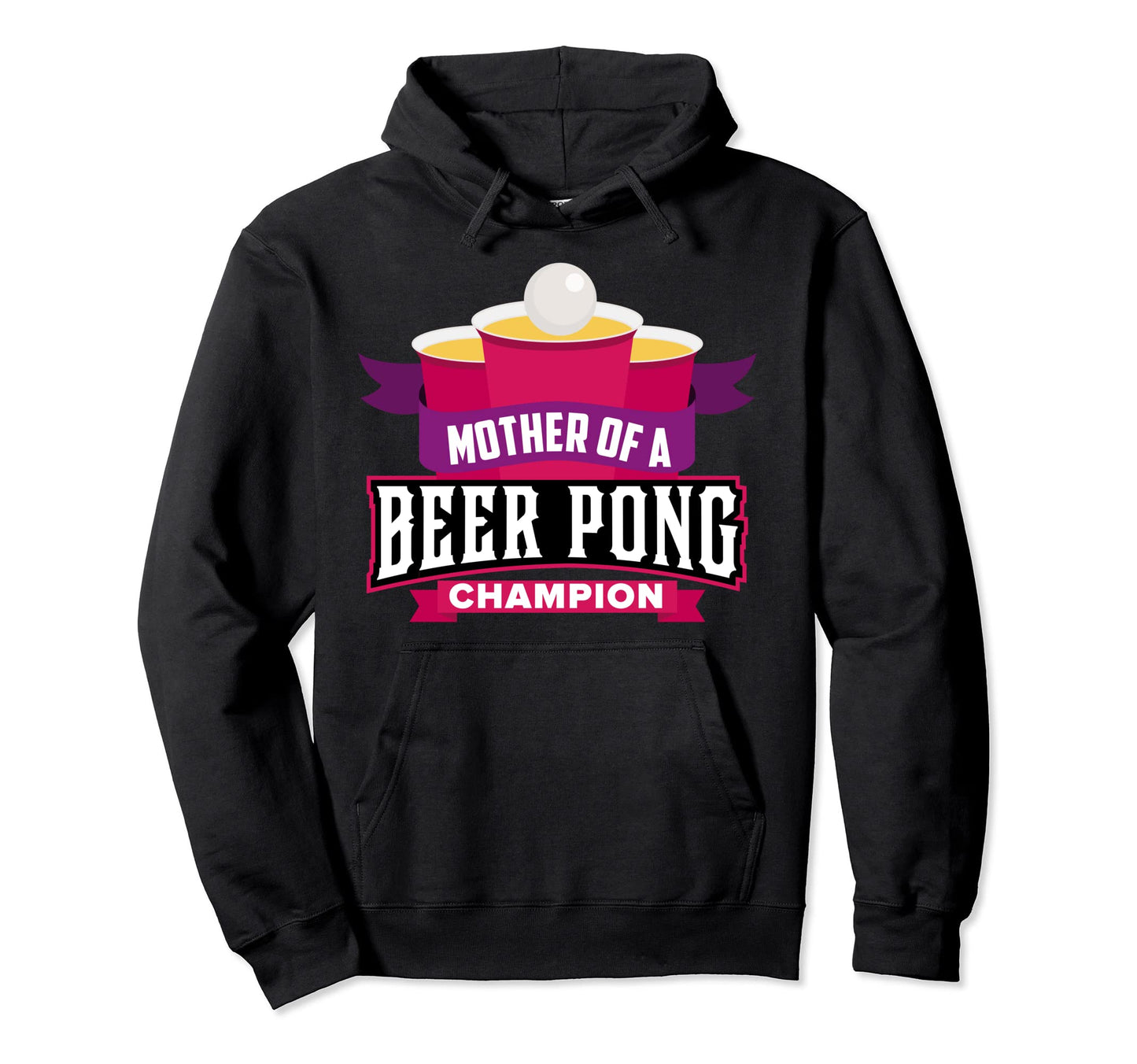 Mother Beer Pong Champion Funny Moms Day Hoodie - Novelty Apparel Unisex - T-Shirt, Sweatshirt, Hoodie