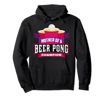 Mother Beer Pong Champion Funny Moms Day Hoodie - Novelty Apparel Unisex - T-Shirt, Sweatshirt, Hoodie