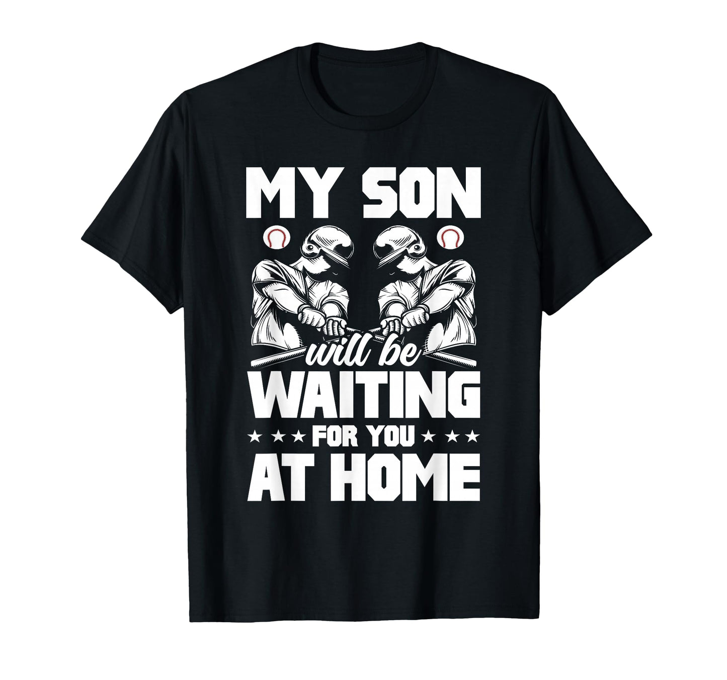 My Son Will Be Waiting Home Baseball T-Shirt - Casual Everyday Wear Unisex - T-Shirt, Sweatshirt, Hoodie