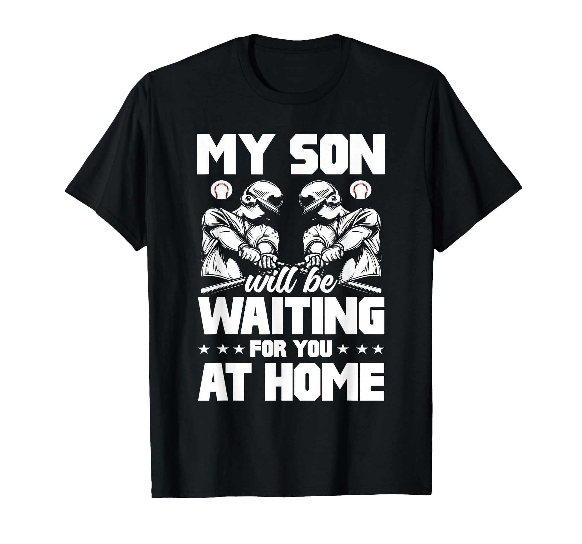My Son Will Be Waiting Home Baseball T-Shirt - Casual Everyday Wear Unisex - T-Shirt, Sweatshirt, Hoodie