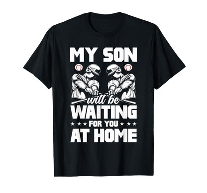 My Son Will Be Waiting Home Baseball T-Shirt - Casual Everyday Wear Unisex - T-Shirt, Sweatshirt, Hoodie