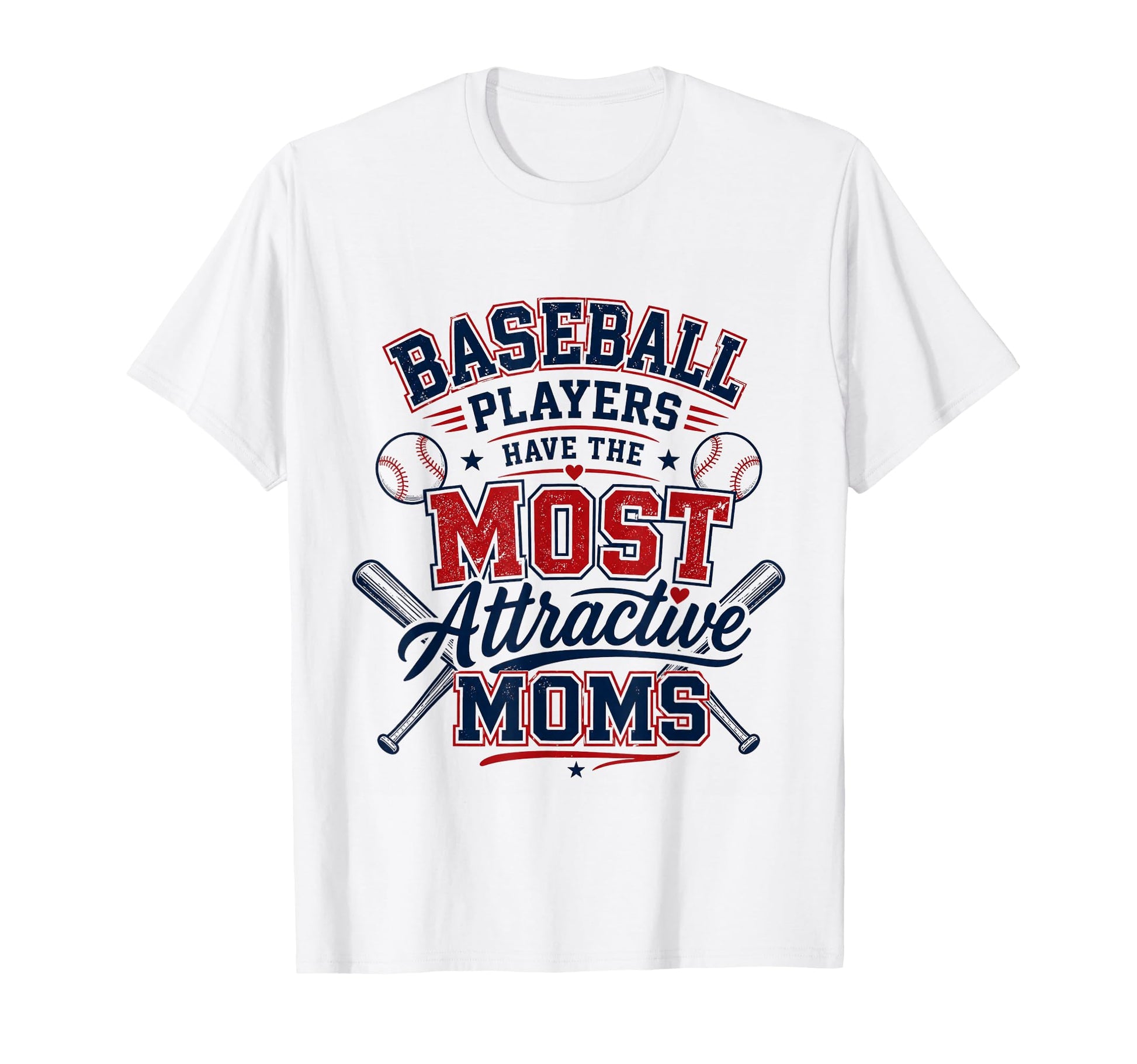 Baseball Players Have Most Attractive T-Shirt - Fun Novelty Design Unisex - T-Shirt, Sweatshirt, Hoodie