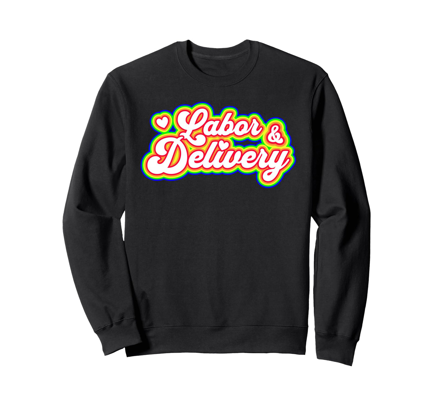 Labor And Delivery Ob Nurse Rainbow Sweatshirt - Trendy Graphic Unisex - T-Shirt, Sweatshirt, Hoodie