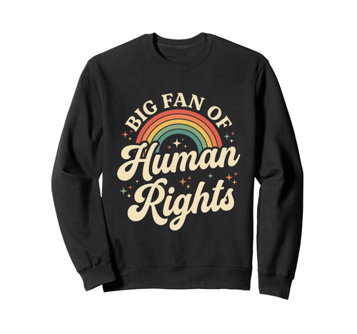 Big Fan Human Rights Rainbow Sweatshirt - Casual Everyday Wear Men Women - T-Shirt, Sweatshirt, Hoodie