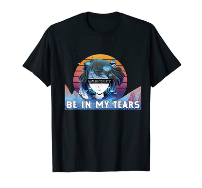 Be My Tears Japanese Vaporwave Aesthetic T-Shirt - Minimalist Print Unisex - T-Shirt, Sweatshirt, Hoodie