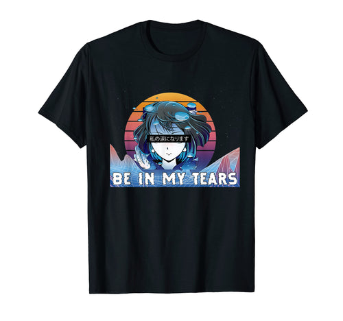 Be My Tears Japanese Vaporwave Aesthetic T-Shirt - Minimalist Print Unisex - T-Shirt, Sweatshirt, Hoodie