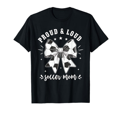 Soccer Mom Proud And Loud Raising T-Shirt - Fun Novelty Design Unisex - T-Shirt, Sweatshirt, Hoodie