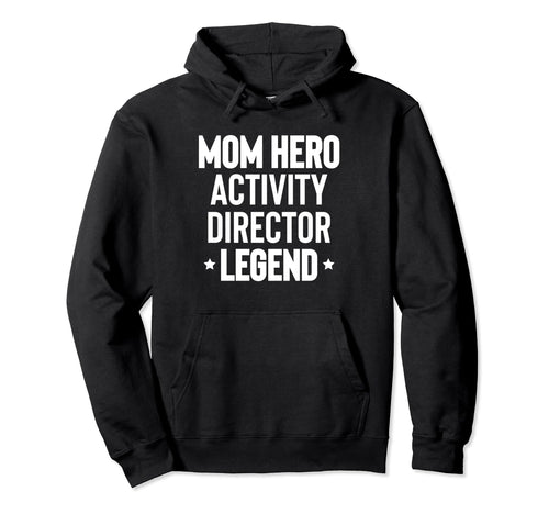 Mom Hero Activity Director Activity Hoodie - Graphic Print for Adults - T-Shirt, Sweatshirt, Hoodie