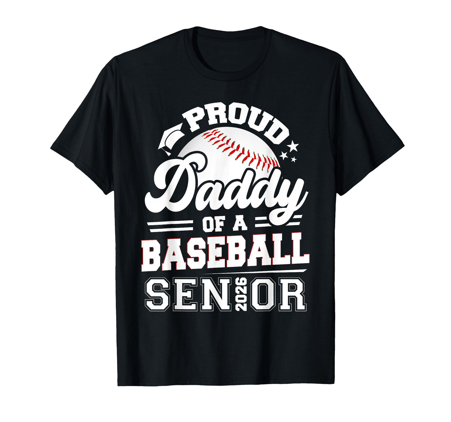 Proud Daddy Baseball Senior 2026 T-Shirt - Graphic Print Men Women - T-Shirt, Sweatshirt, Hoodie