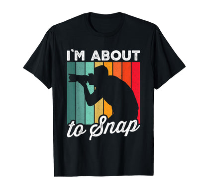 Im About To Snap Photography Funny T-Shirt - Minimalist Print Unisex - T-Shirt, Sweatshirt, Hoodie