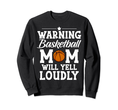 Warning Basketball Mom Will Sweatshirt - Fun Novelty Design for Adults - T-Shirt, Sweatshirt, Hoodie