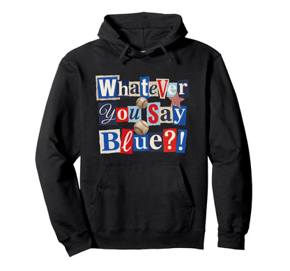 Funny Whatever You Say Blue Baseball Hoodie - Aesthetic Graphic for Adults - T-Shirt, Sweatshirt, Hoodie