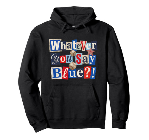 Funny Whatever You Say Blue Baseball Hoodie - Aesthetic Graphic for Adults - T-Shirt, Sweatshirt, Hoodie